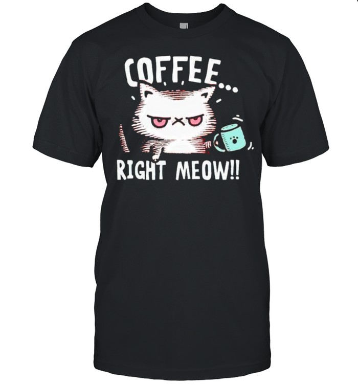 Cat Coffee Right Meow Shirt