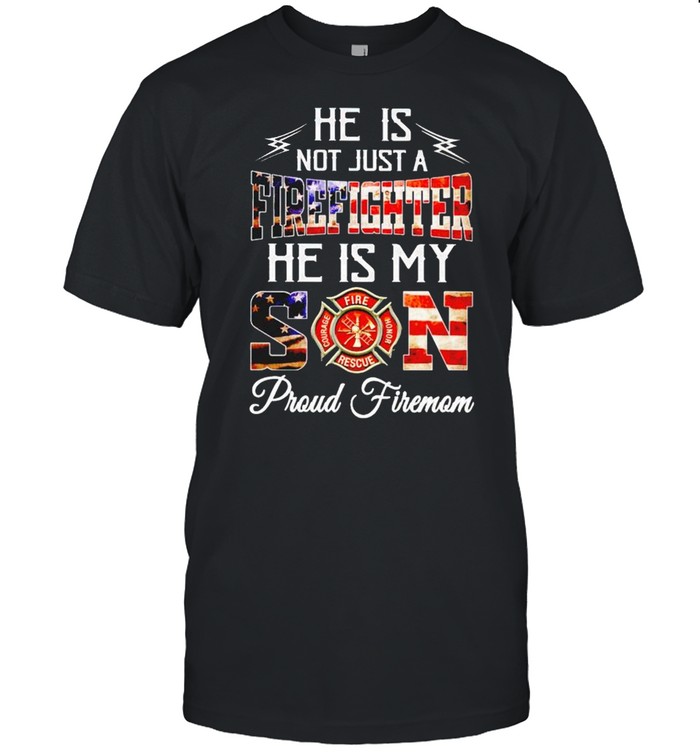 He Is Not Just A Firefighter He Is My Son Shirt