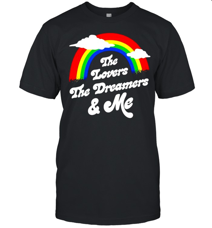 Rainbow the lovers the dreamers me shirt