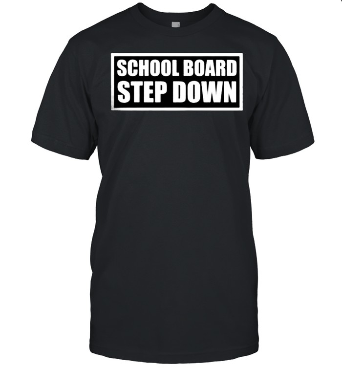 School Board Step Down Shirt