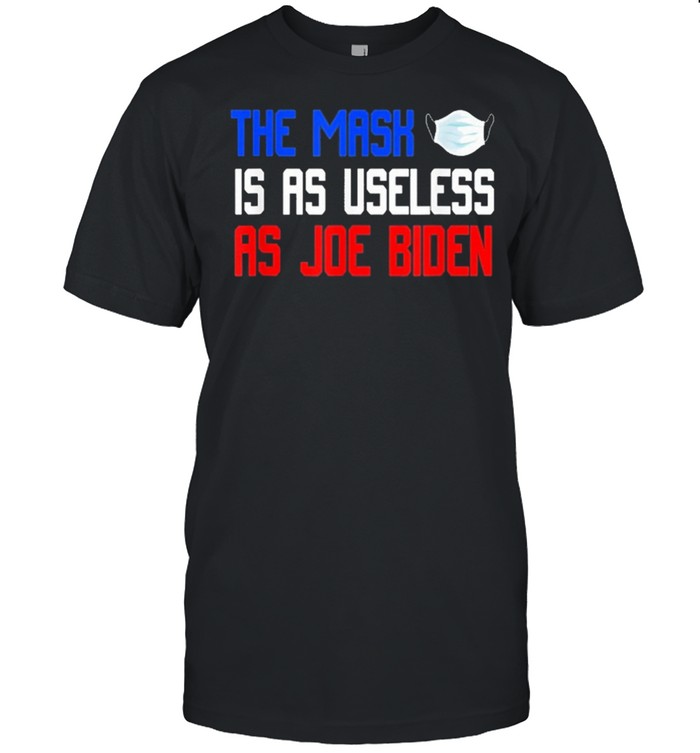 The Mask Is As Useless As Joe Biden Anti Joe Biden shirt