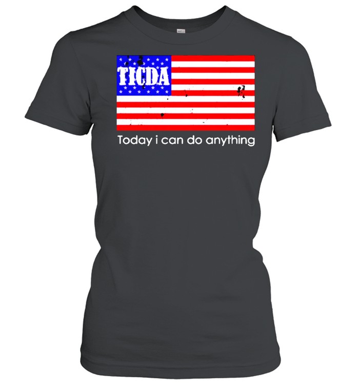 Ticda today I can do anything shirt Classic Women's T-shirt