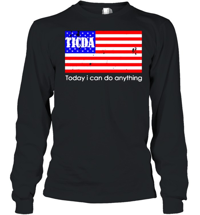 Ticda today I can do anything shirt Long Sleeved T-shirt