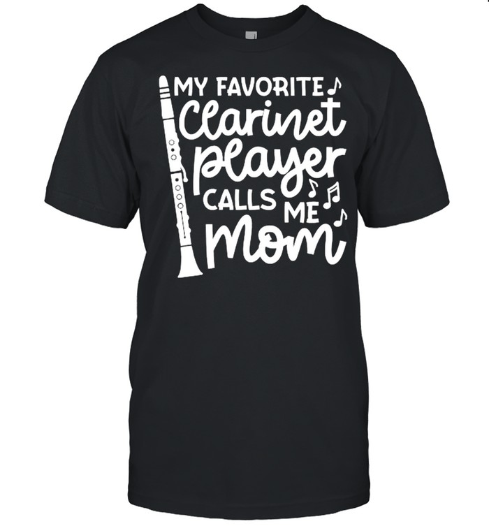 My Favorite Clarinet Player Calls Me Mom Marching Band T-Shirt