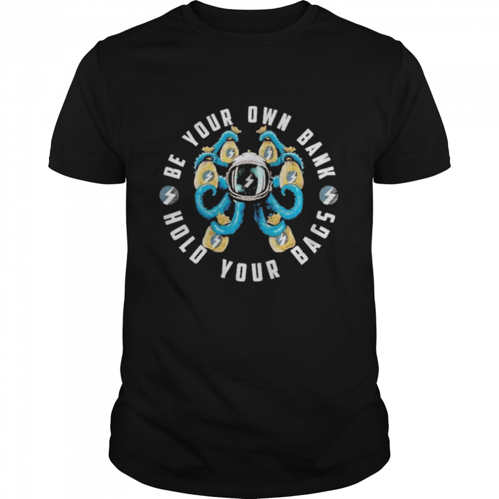 Be your own bank hold your bags shirt