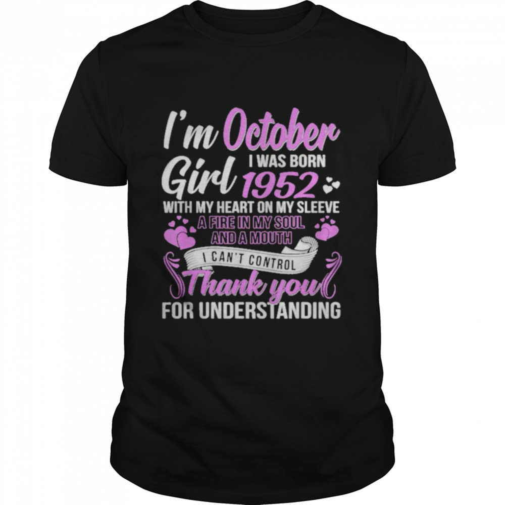 I’m A October Girl 1952 With My Heart On My Sleeve Thank You For Understanding Shirt