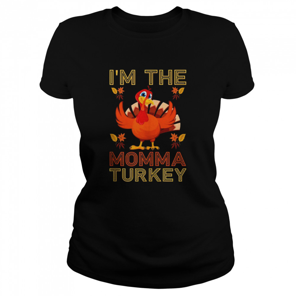 I’m the Momma Turkey Group Matching Thanksgiving  Classic Women's T-shirt