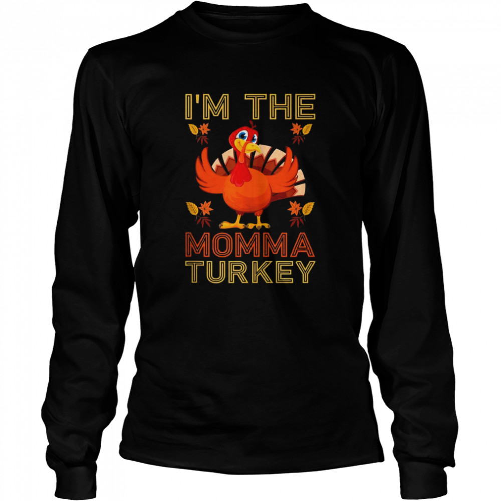I’m the Momma Turkey Group Matching Thanksgiving  Long Sleeved T-shirt