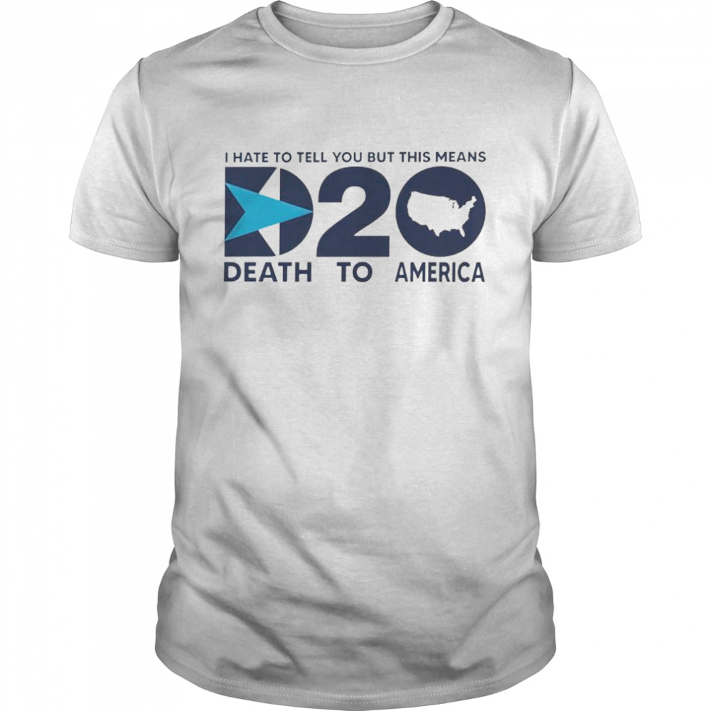 Official i hate to tell you but this means death to America shirt