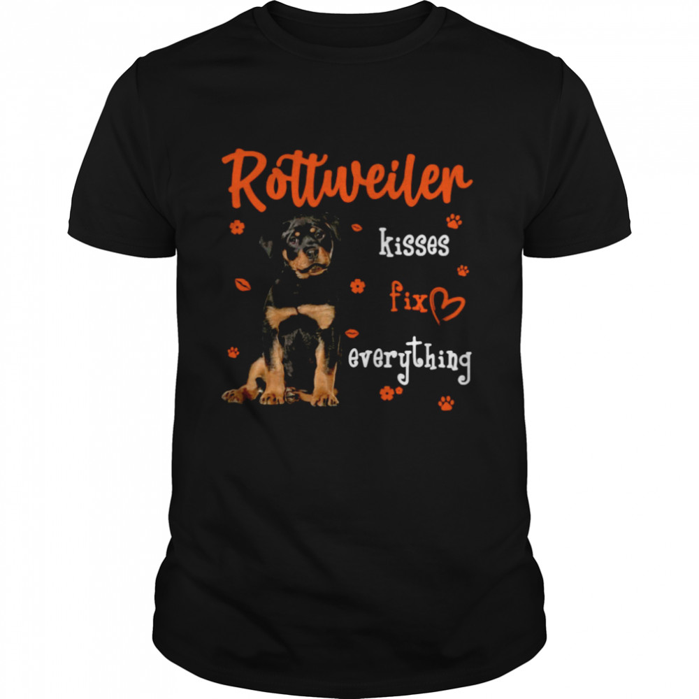 Rottweiler Kisses Fix Everything Shirt