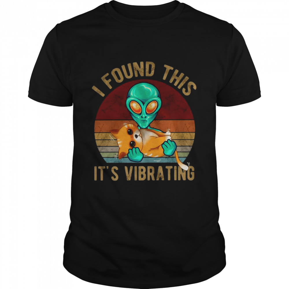 Alien Hug Cat I Found This It’s Vibrating Vintage Shirt