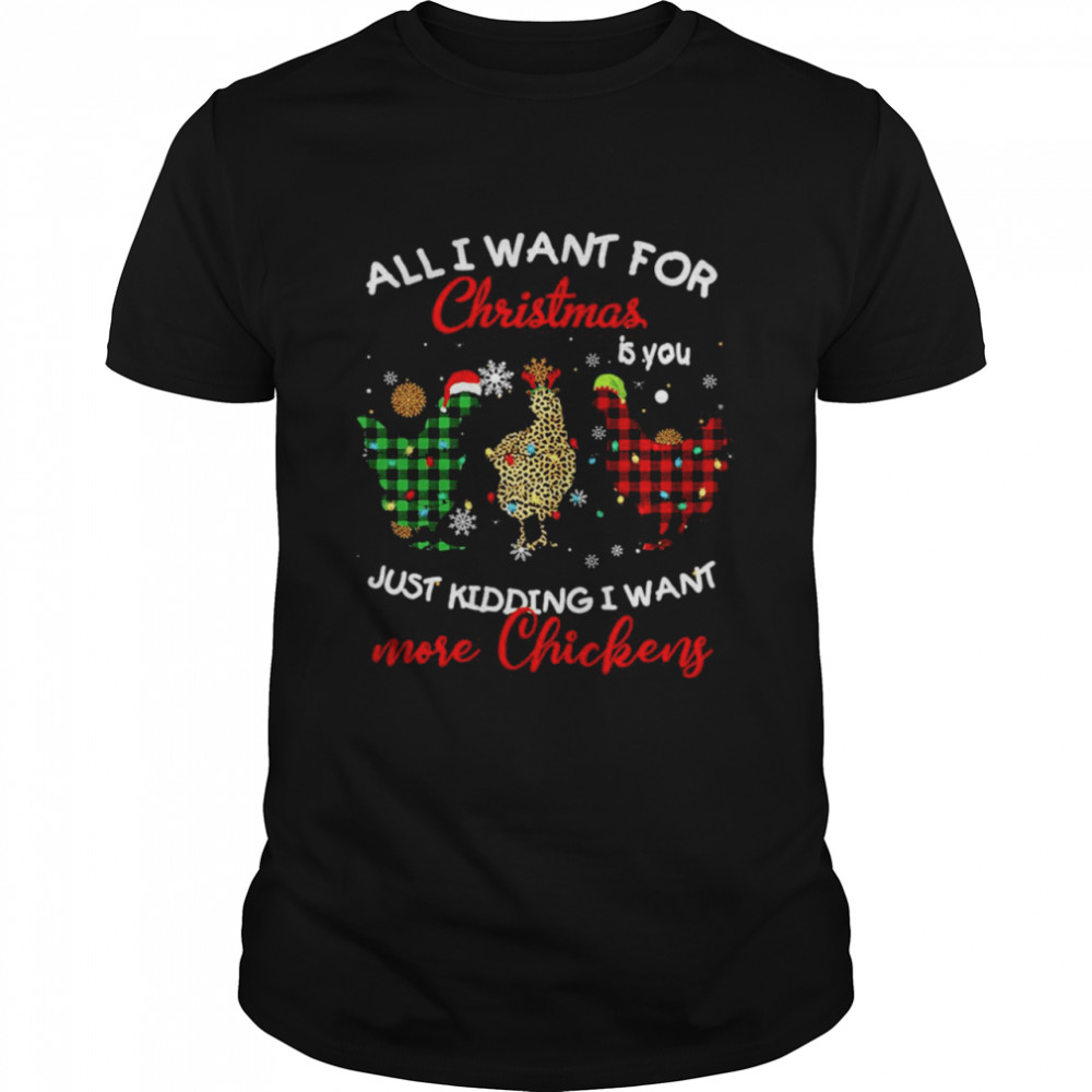 All I Want For Christmas Is You Just Kidding I Want More Chickens Sweat  Classic Men's T-shirt