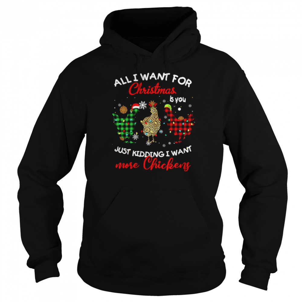 All I Want For Christmas Is You Just Kidding I Want More Chickens Sweat  Unisex Hoodie