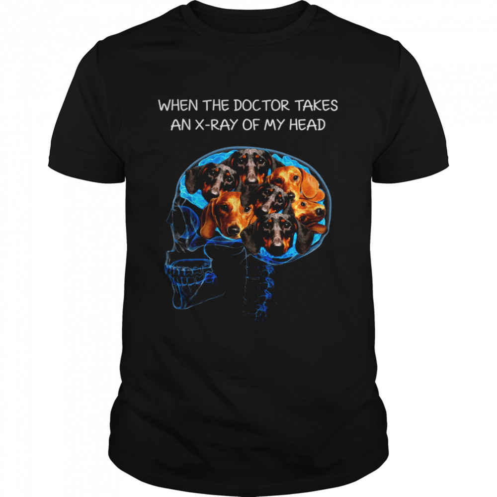 When the dog tor takes an x ray of my head shirt Classic Men's T-shirt