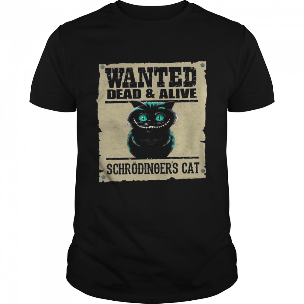 Wanted dead and alive schrodinger’s cat shirt