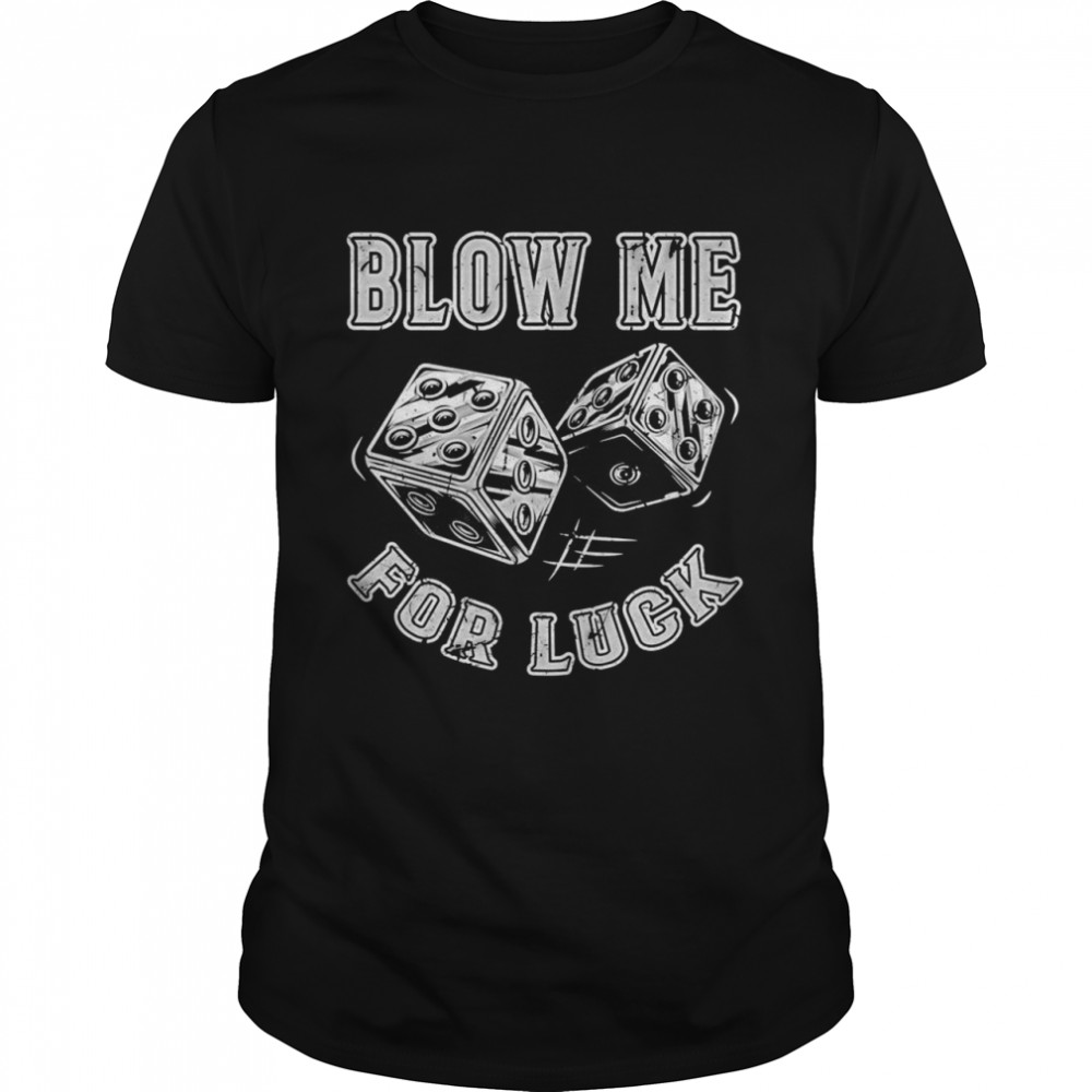 Blow me for luck Gambling Dice  Classic Men's T-shirt