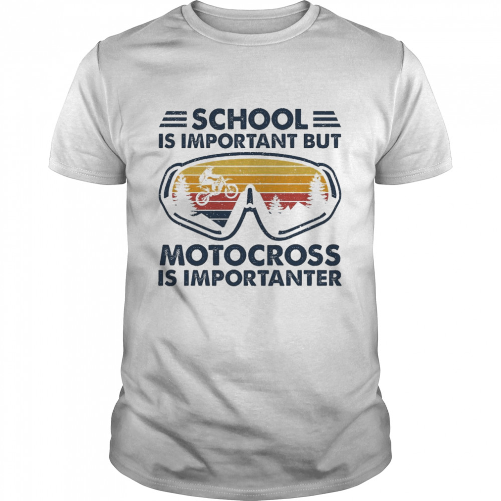 School is important but motocross is importanter vintage shirt
