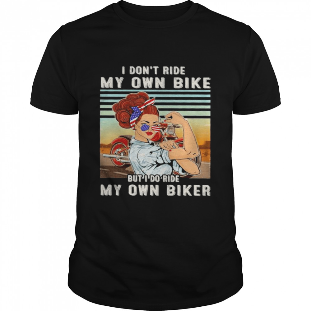 I dont ride my own bike but I do ride my own biker shirt