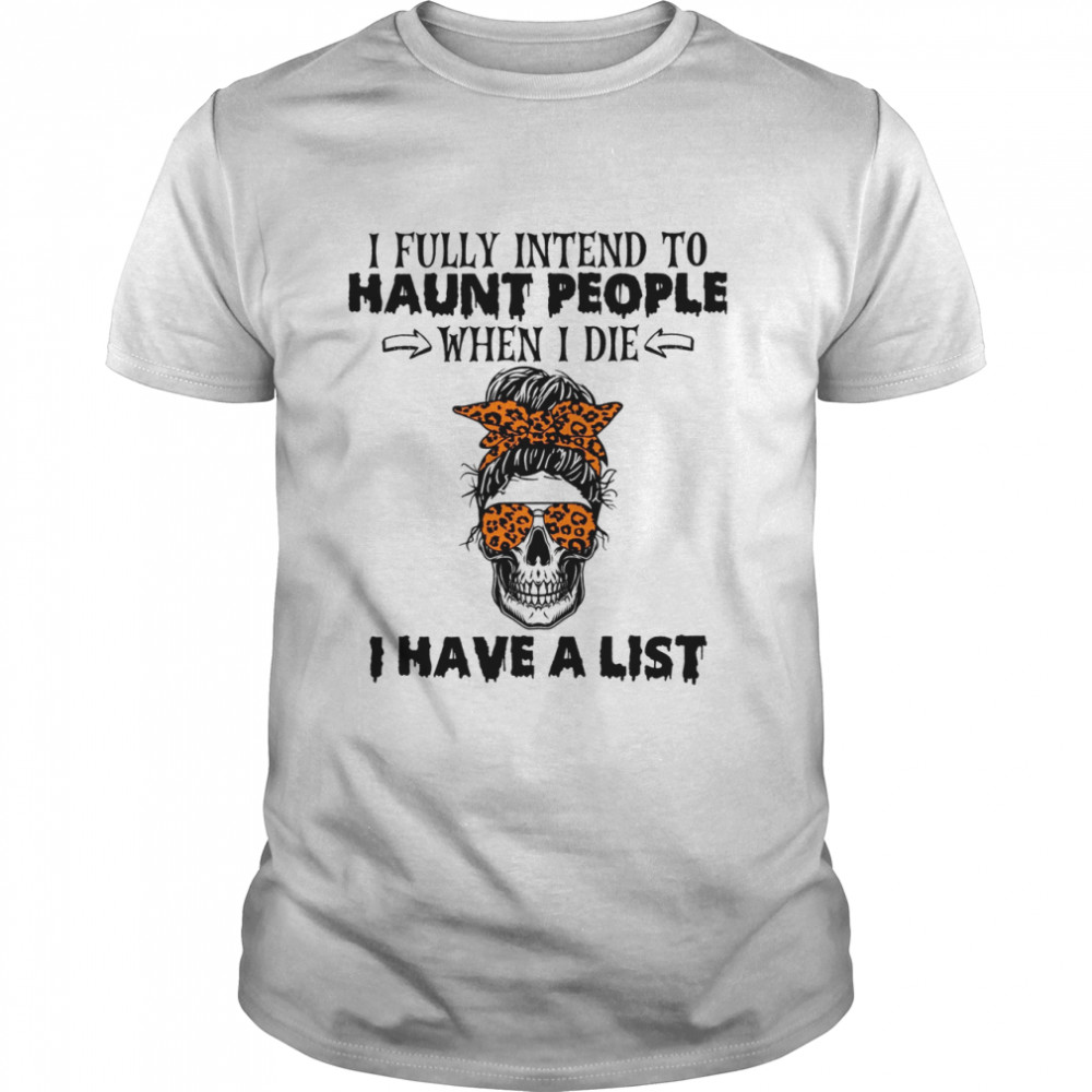 I Fully Intend To Haunt People When I Die I Have A List  Classic Men's T-shirt