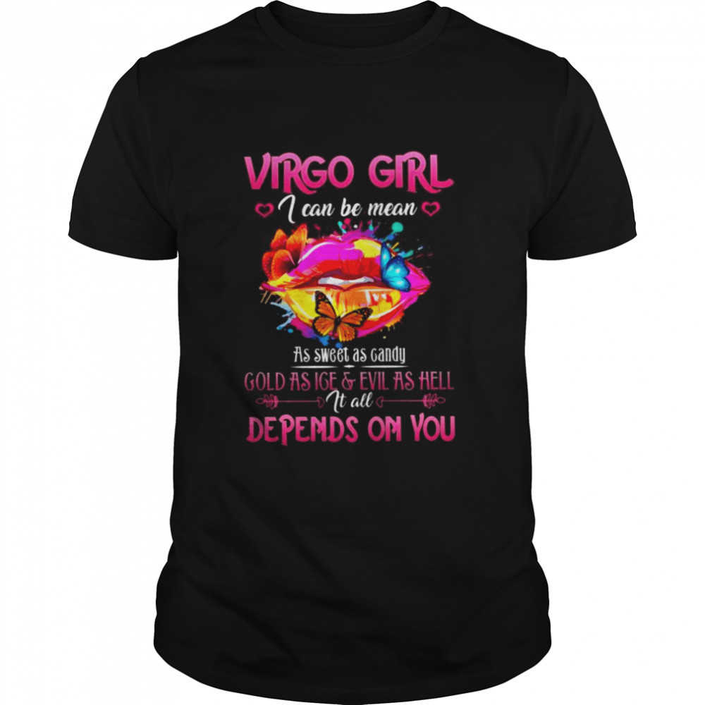 Virgo Girl I Can Be Mean As Sweet As Candy Gold As Ige Evil As Hell It All Depends On You  Classic Men's T-shirt