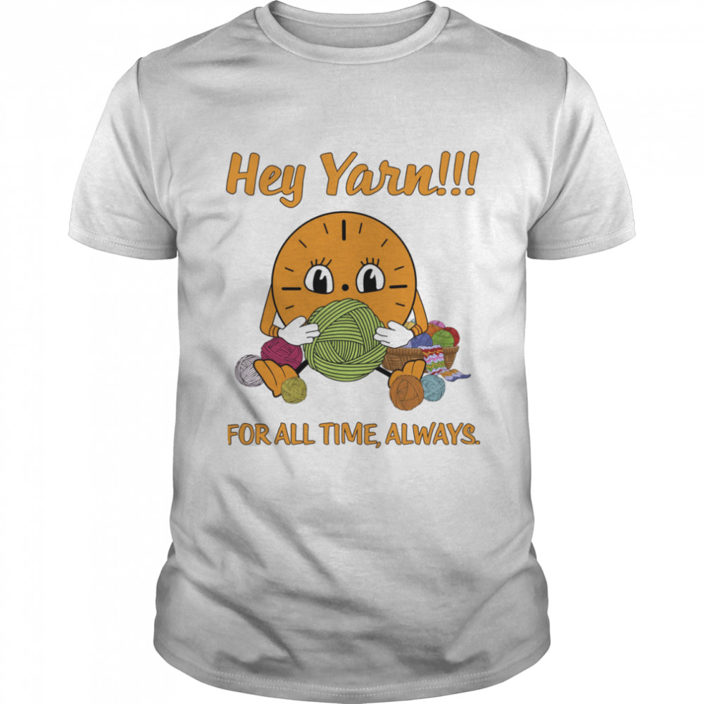 Hey Yarn For All Time Always  Classic Men's T-shirt