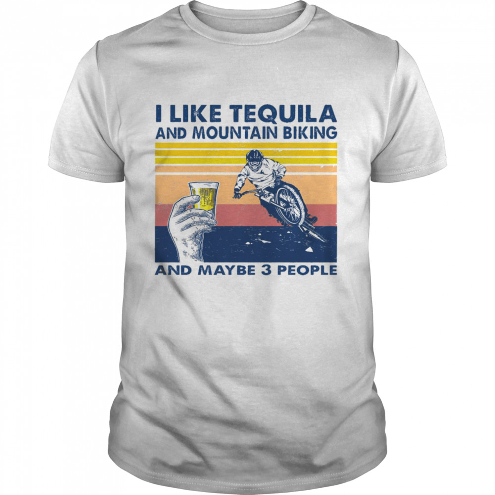 I like tequila and mountain biking and maybe 3 people shirt Classic Men's T-shirt