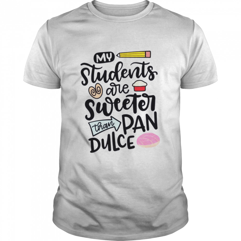My Students Are Sweeter Than Pan Dulce  Classic Men's T-shirt