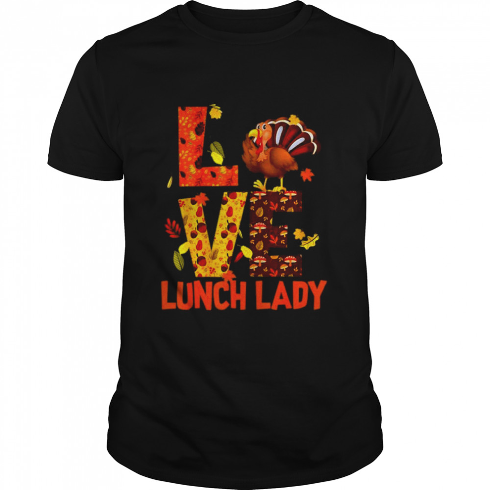 Love Lunch Lady Turkey Autumn Fall Thanksgiving T  Classic Men's T-shirt