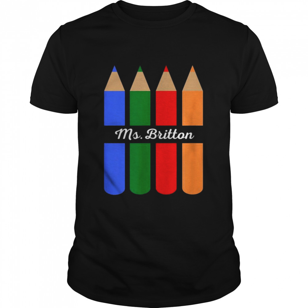 Ms Britton School Teacher Colored Pencils Shirt