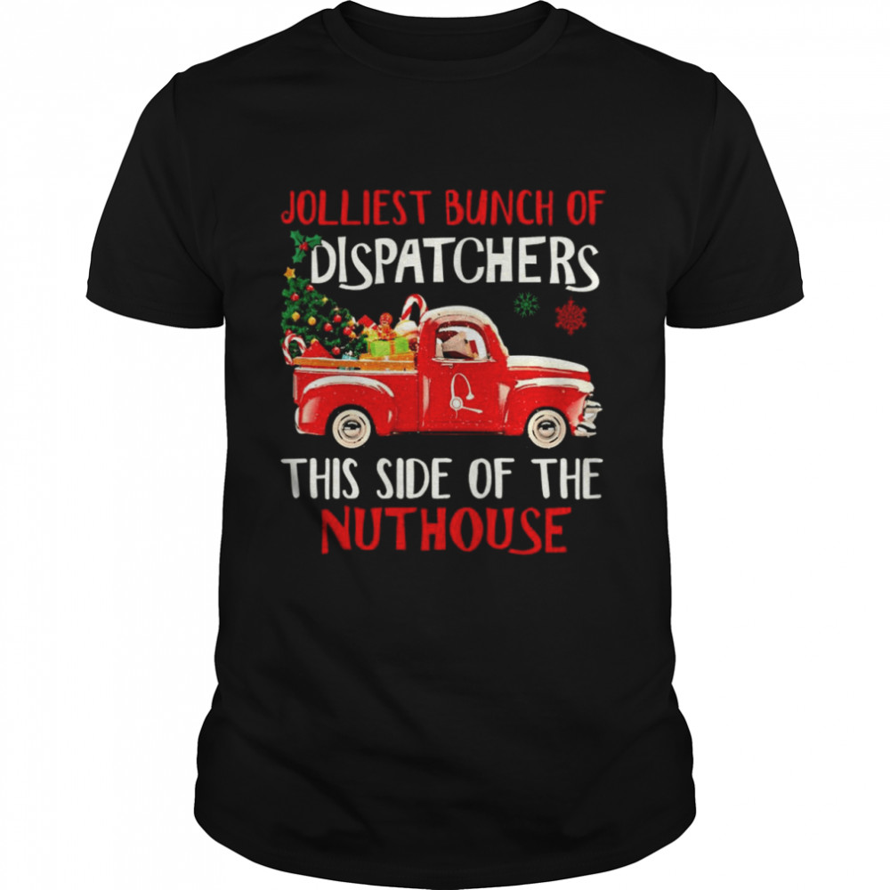 Merry Christmas Jolliest bunch of Dispatchers this side of the nuthouse shirt Classic Men's T-shirt