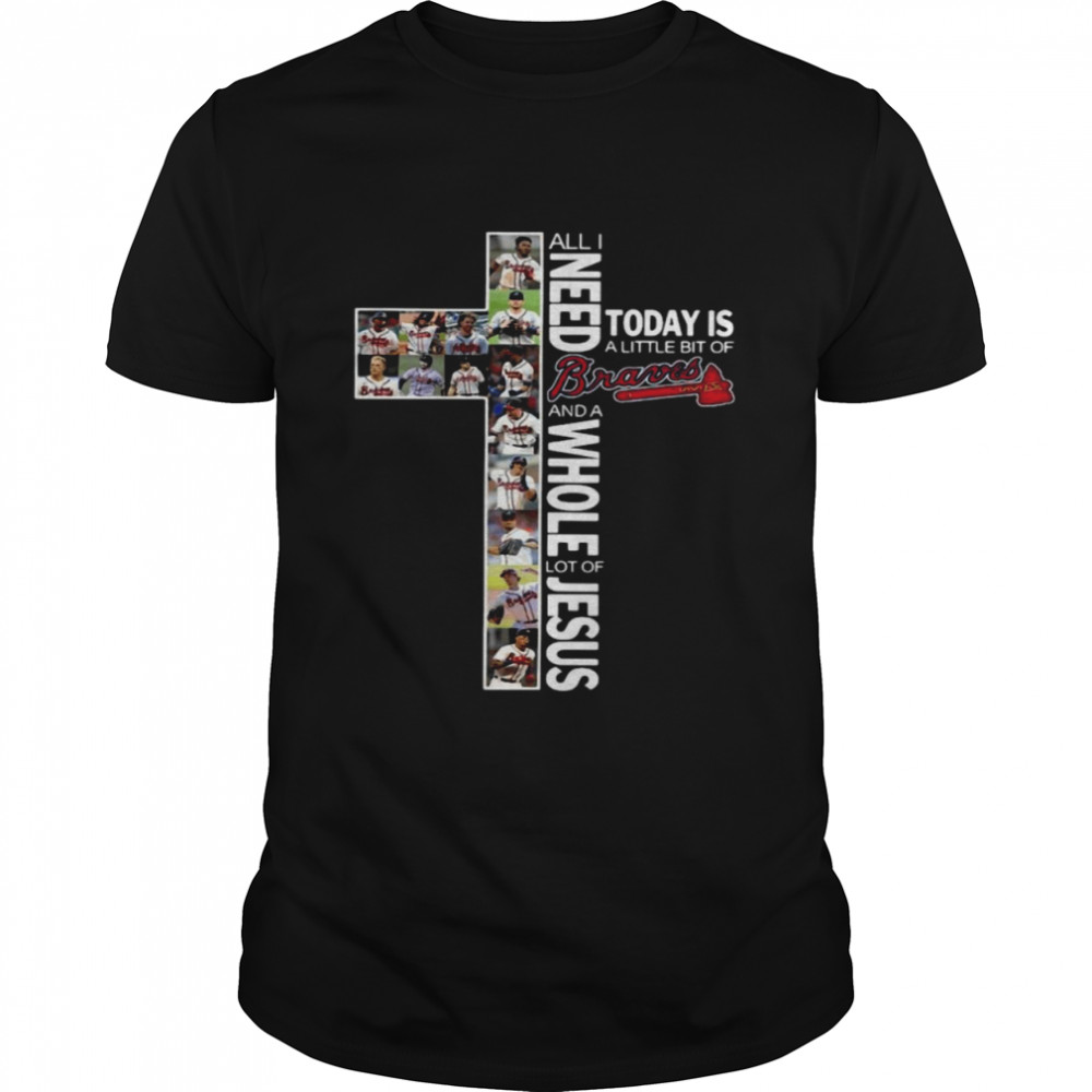 All I need today is a little bit of Atlanta Braves and a whole lot of Jesus shirt Classic Men's T-shirt