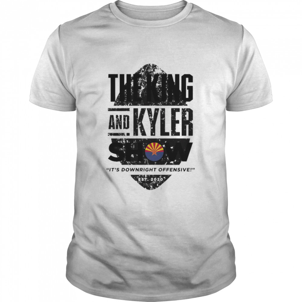 The king and kyler show it’s downright offensive shirt
