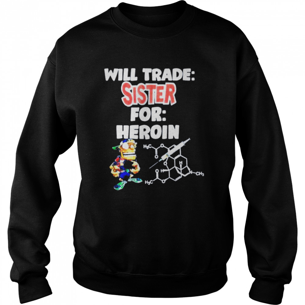 Will trade sister for heron shirt Unisex Sweatshirt