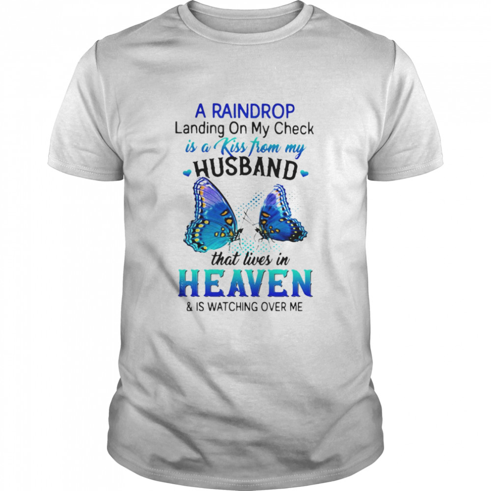 A Raindrop Landing On My Check Is A Kiss From My Husband That Lives In Heaven And Is Watching Over Me T-shirt Classic Men's T-shirt