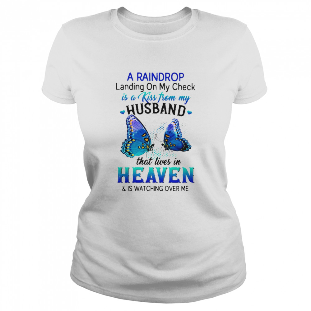 A Raindrop Landing On My Check Is A Kiss From My Husband That Lives In Heaven And Is Watching Over Me T-shirt Classic Women's T-shirt