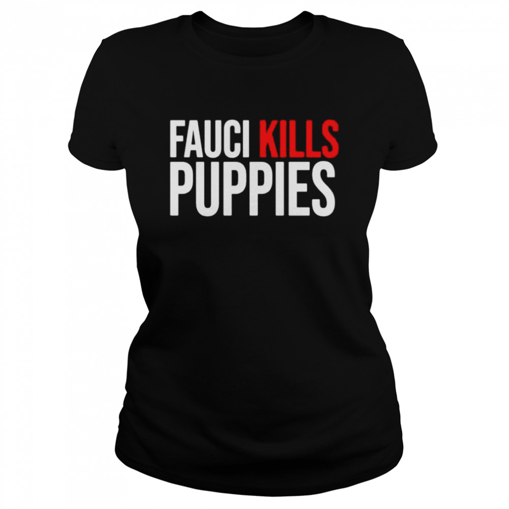 Fauci kills puppies shirt Classic Women's T-shirt