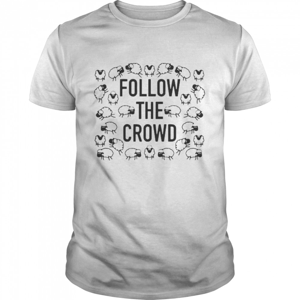 Follow the crowd shirt Classic Men's T-shirt