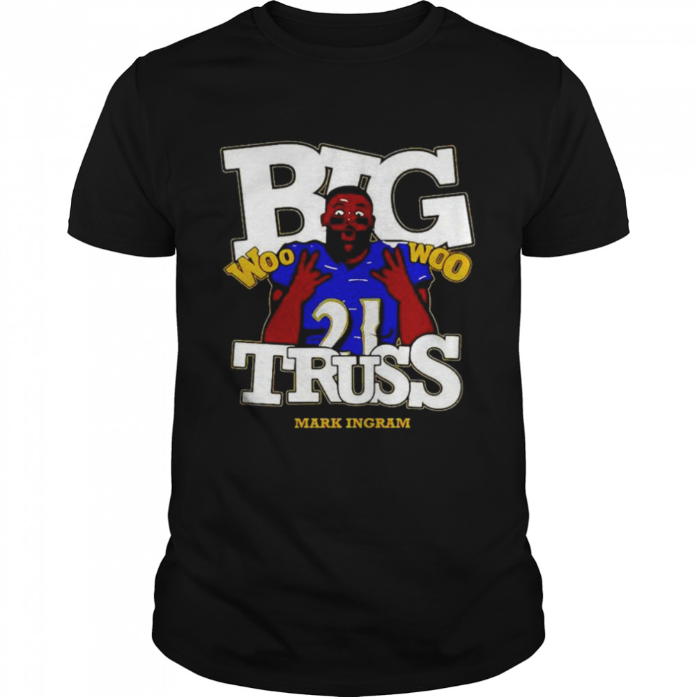 Nice baltimore Ravens Mark Ingram Jr. big truss woo woo shirt
