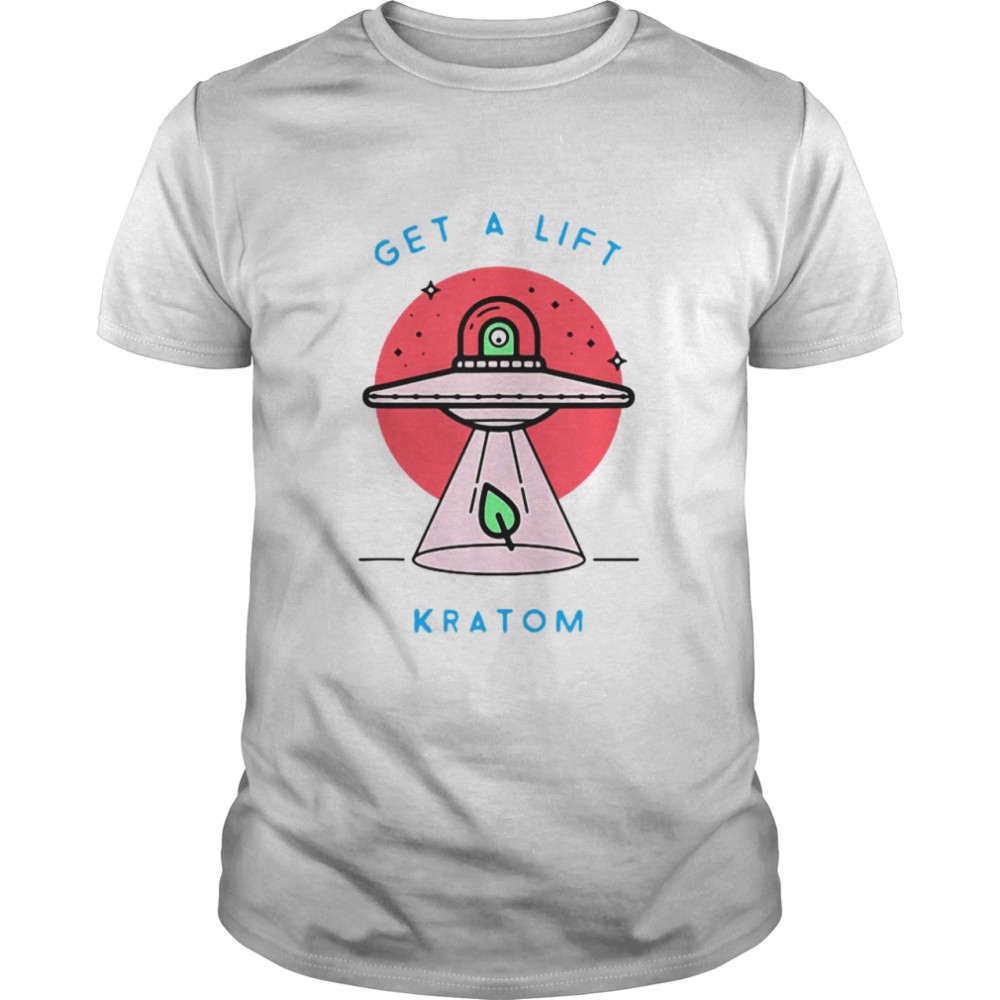Kratom Green Vein Leaf Alien Abduction Get A Lift Kratom T-shirt