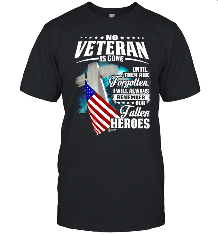 No Veteran Is Gone Until They Are Forgotten I Will Always Remember Our Fallen Heroes T-shirt Classic Men's T-shirt