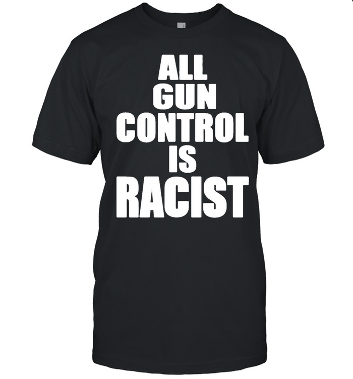 All gun control is racist shirt Classic Men's T-shirt