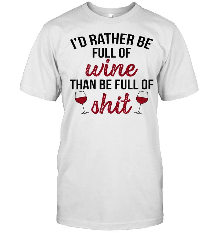 I’d rather be full of wine than be full of shit shirt Classic Men's T-shirt