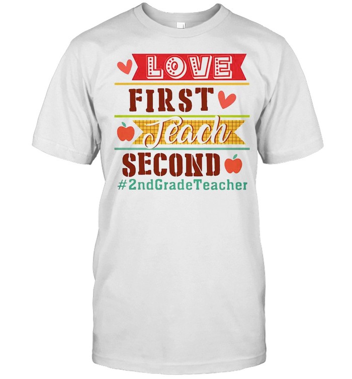 Love First Teach Second 2nd Grade Teacher  Classic Men's T-shirt