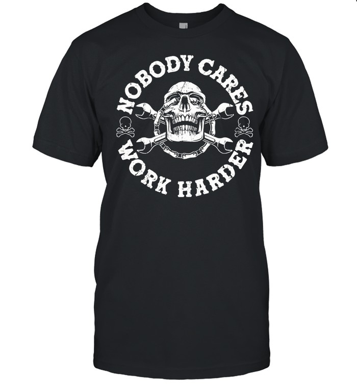Nobody Cares Work Harder Skull Mechanic Engineer  Classic Men's T-shirt