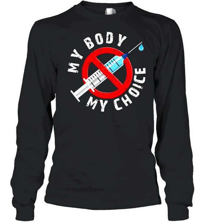 Distressed My Body My Choice No Forced Vaccines  Long Sleeved T-shirt
