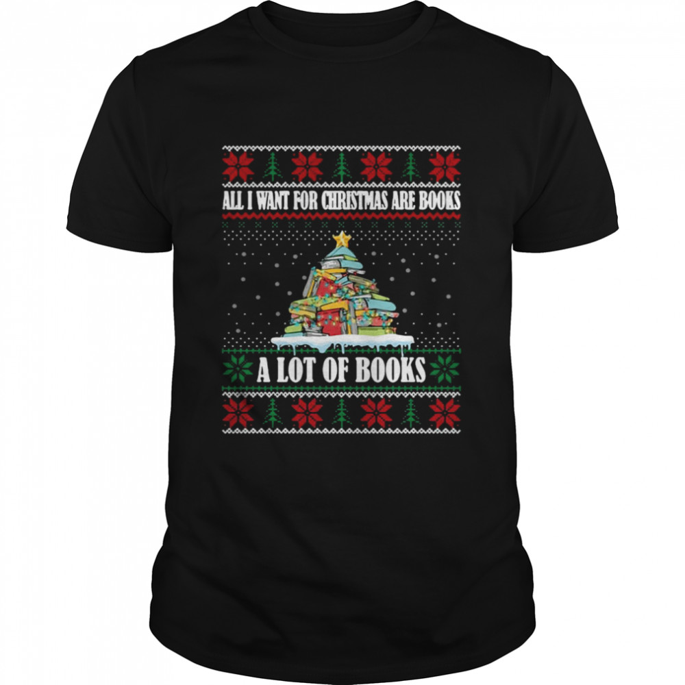 All I Want For Christmas Are Books A Lot Of Books Bookworm T-shirt Classic Men's T-shirt