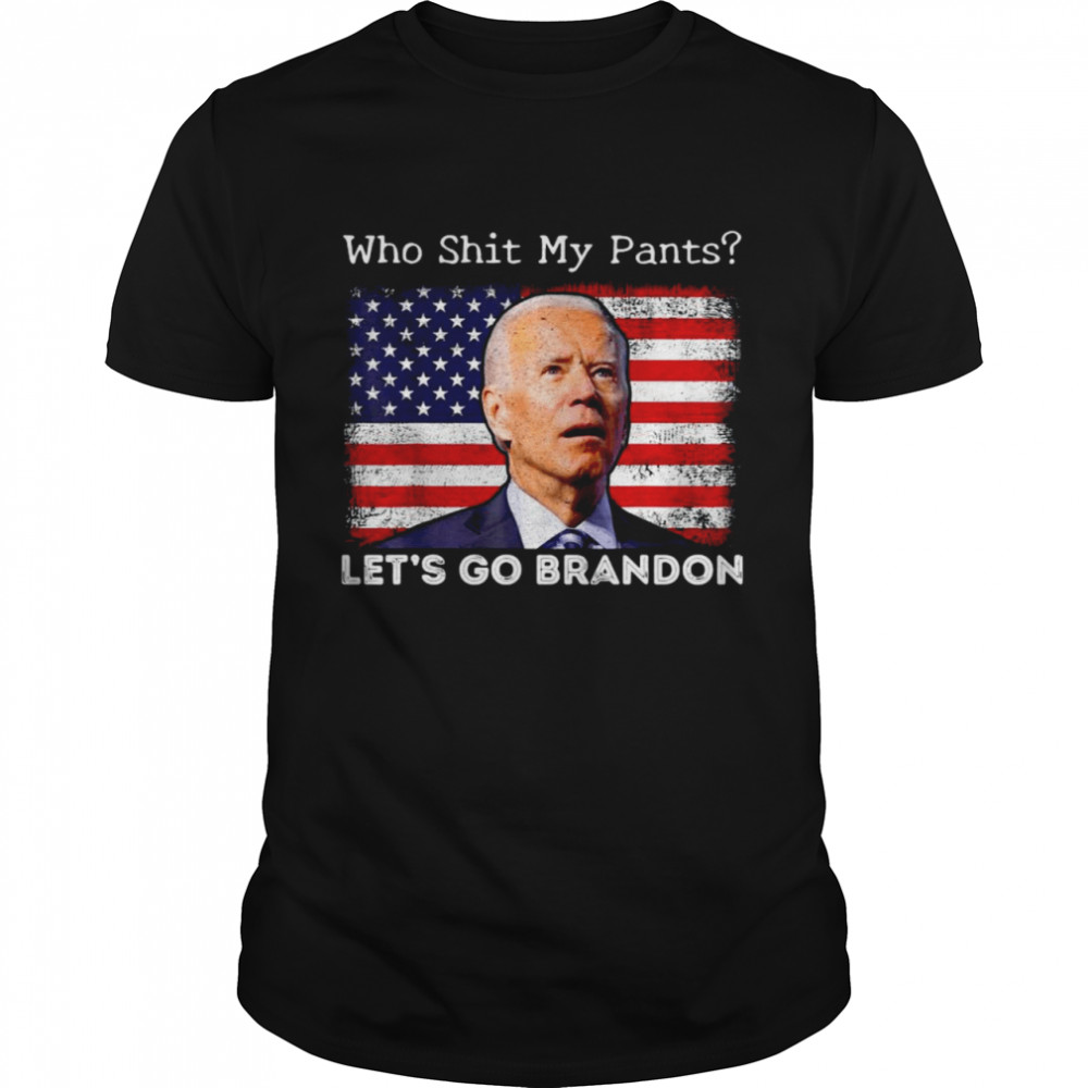 Biden Who Shit My Pantslet’s Go Brandon American Flag Shirt