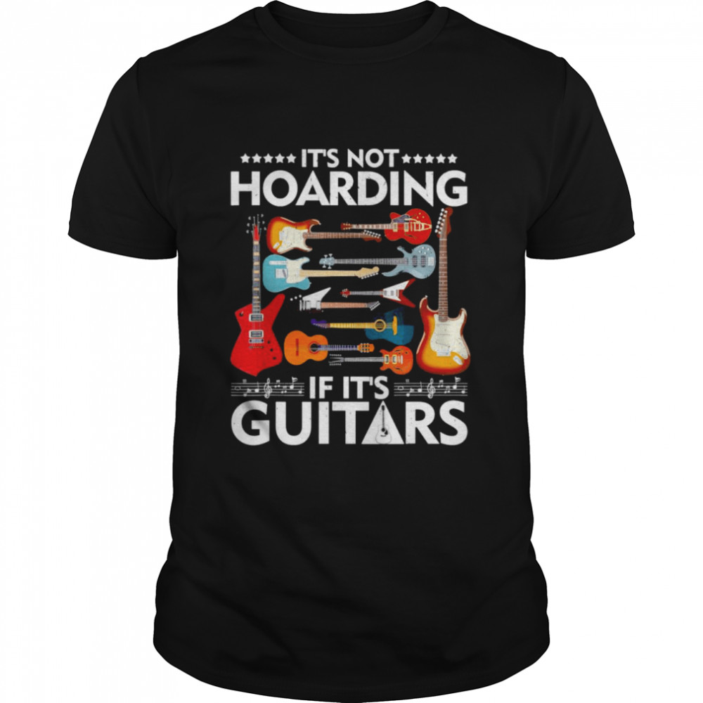 It’s Not Hoarding If It’s Guitars Musicians  Classic Men's T-shirt
