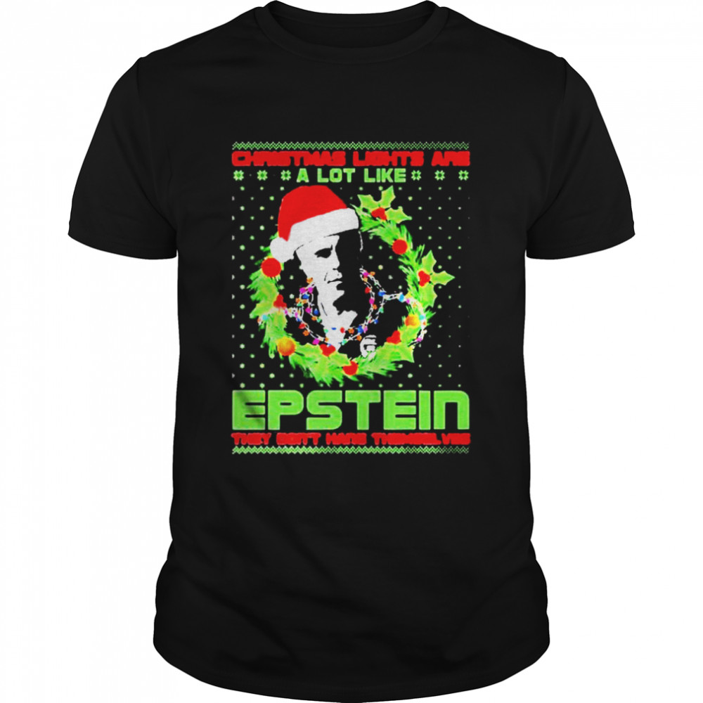 Christmas Lights Are A Lot Like Epstein They Don’t Hang Themselves Ugly Christmas shirt Classic Men's T-shirt