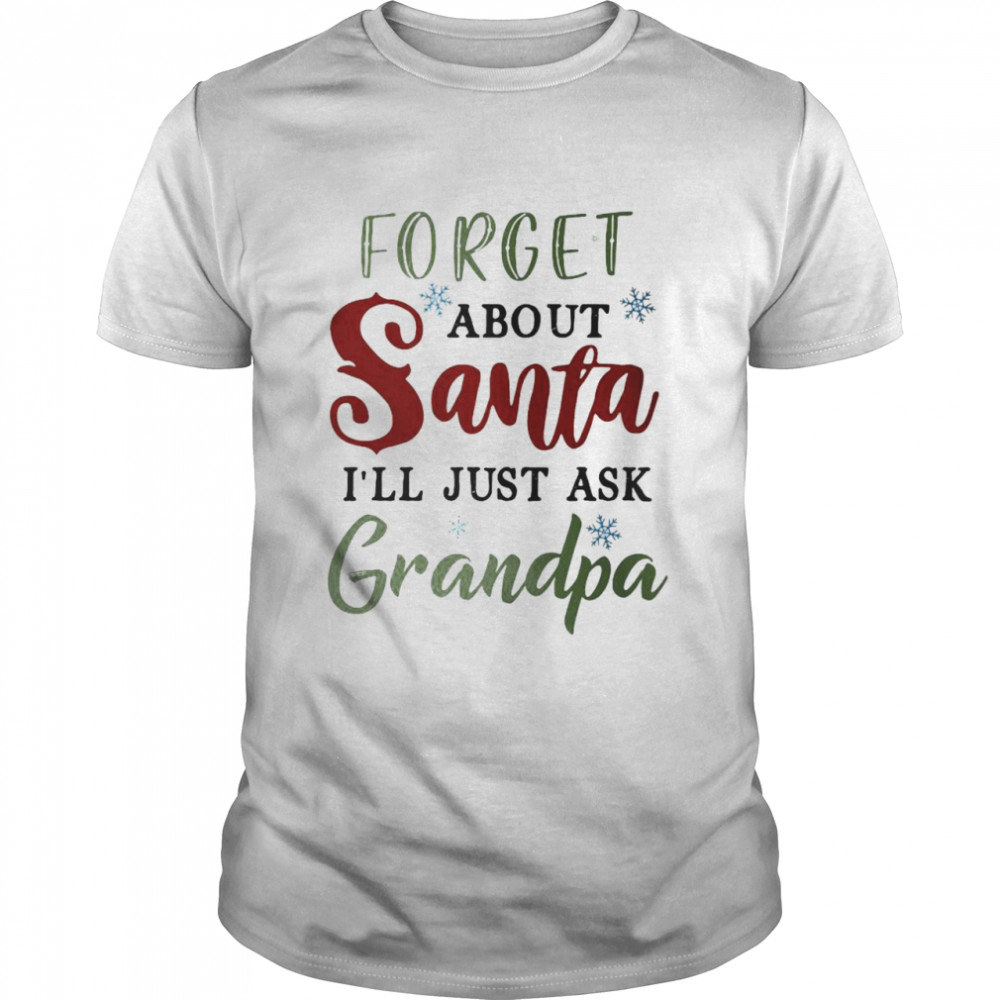 Forget about Santa I’ll just ask grandpa Christmas shirt Classic Men's T-shirt